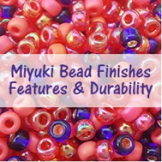 Miyuki Bead Finishes - Features & Durability