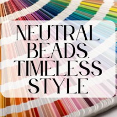 Choosing Bead Colours - Neutral Beads, Timeless Style - Mayuki 2025