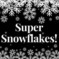 Super Snowflakes!
