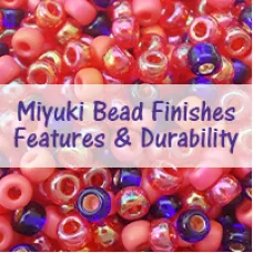 Miyuki Bead Finishes - Features & Durability