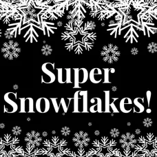 Super Snowflakes!
