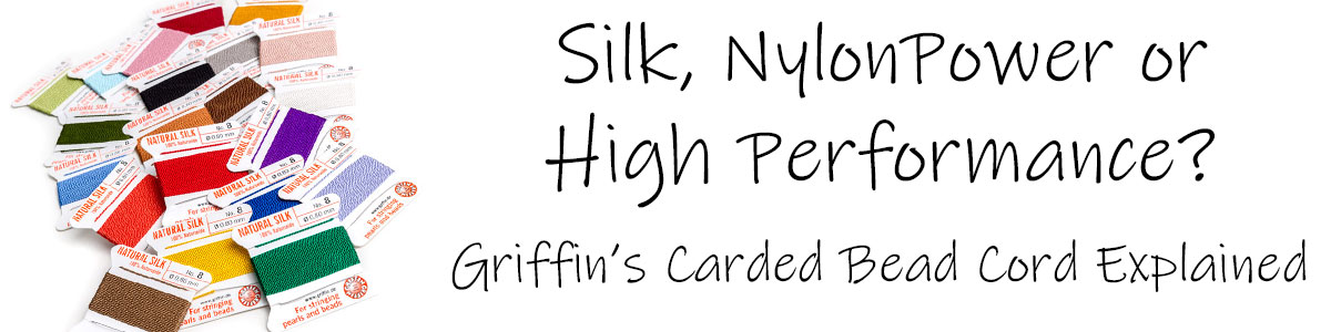 Graphic with white background reading ‘Silk, NylonPower or High Performance? Griffin’s Carded Bead Cord Explained’ with examples of Griffin thread to left